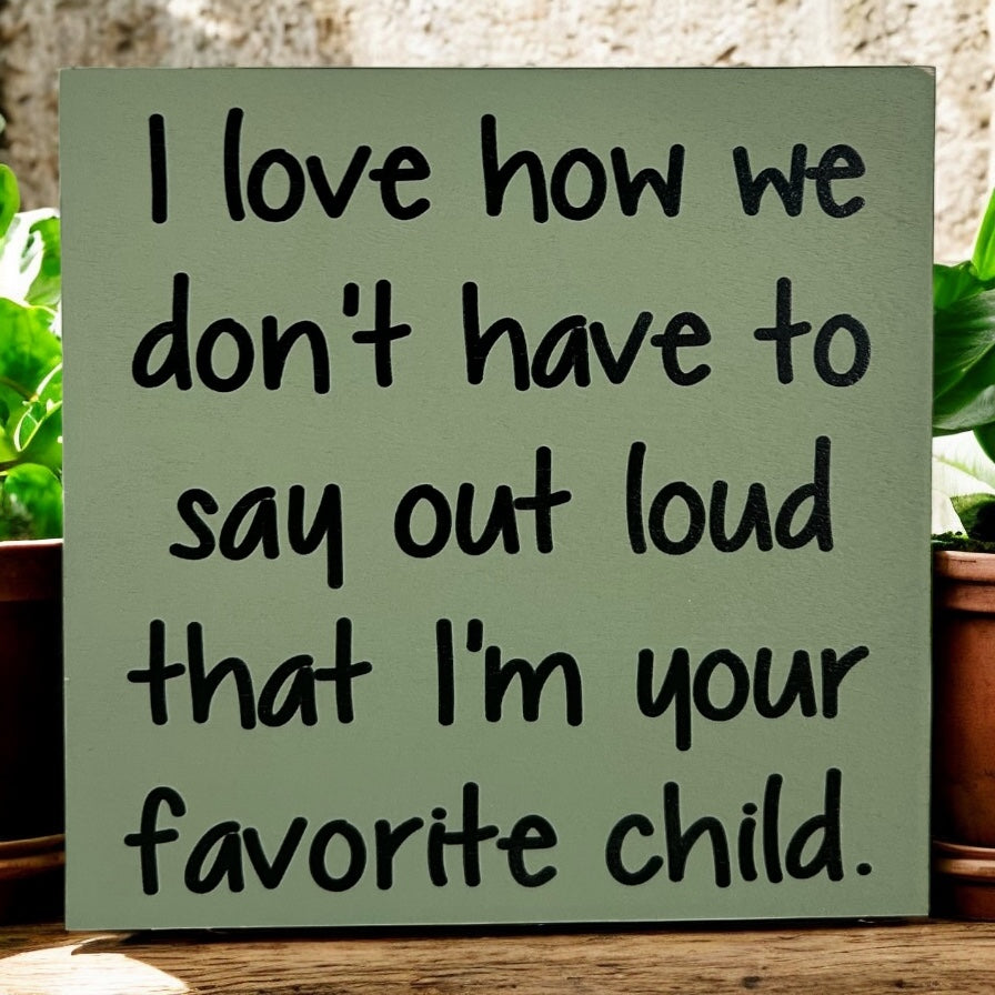 Favorite Child - Funny Rustic Wood White Sign