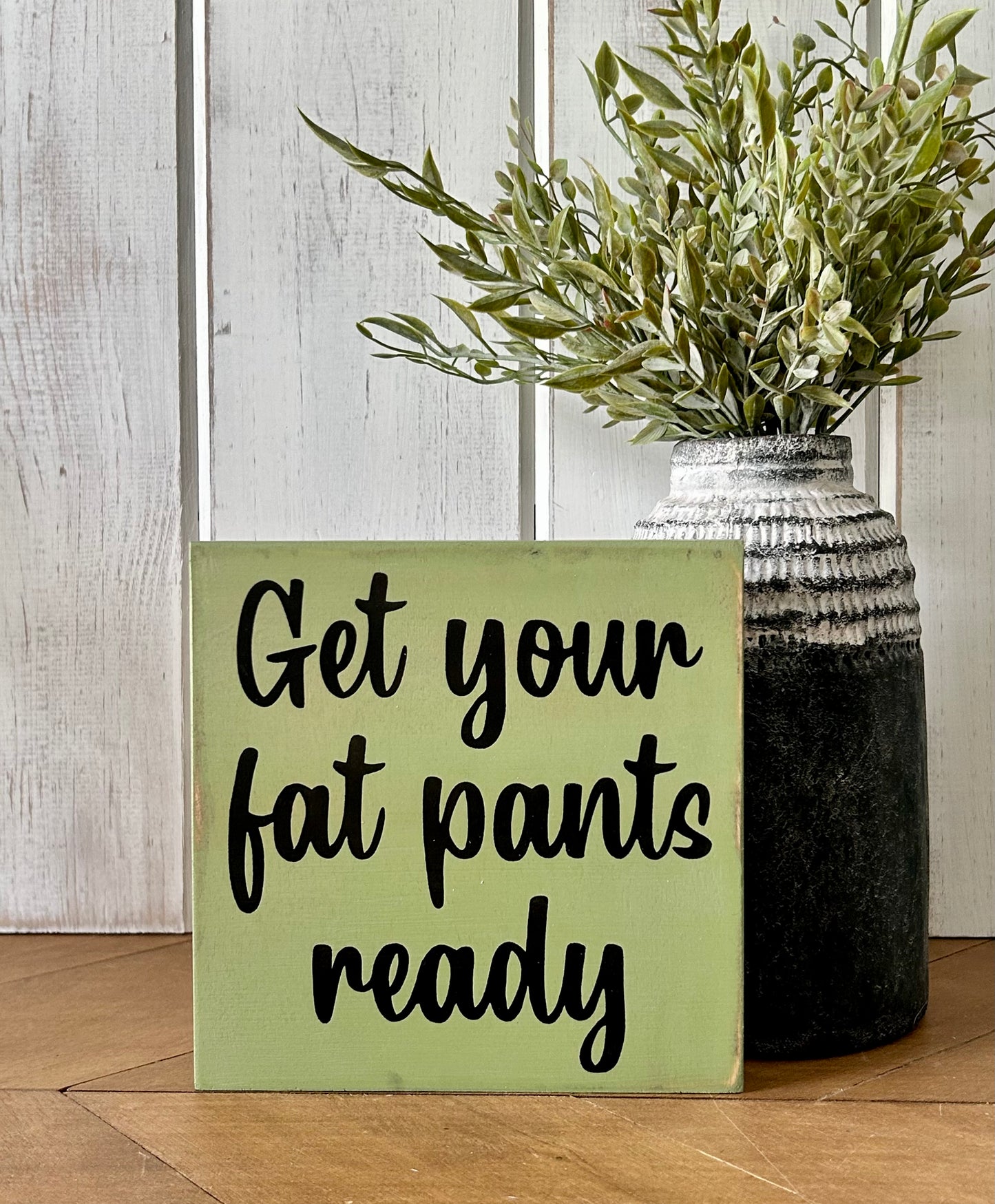 Get Your Fat Pants Ready - Funny Rustic Sign