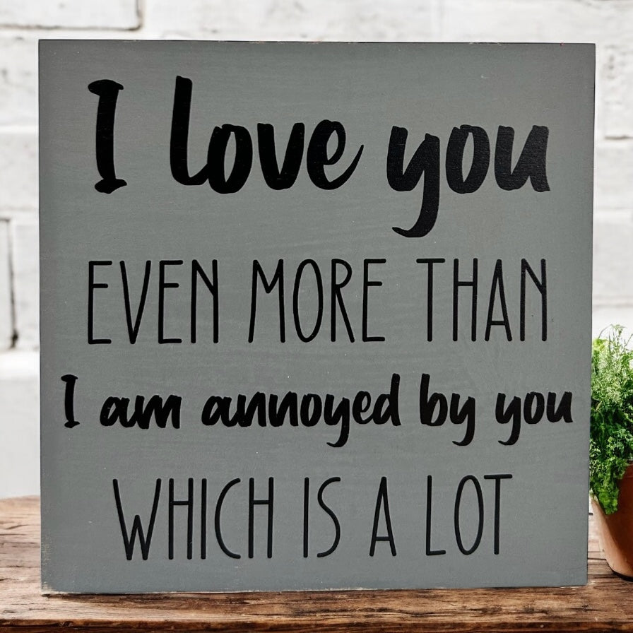 I Love You More - Funny Rustic Wood Sign