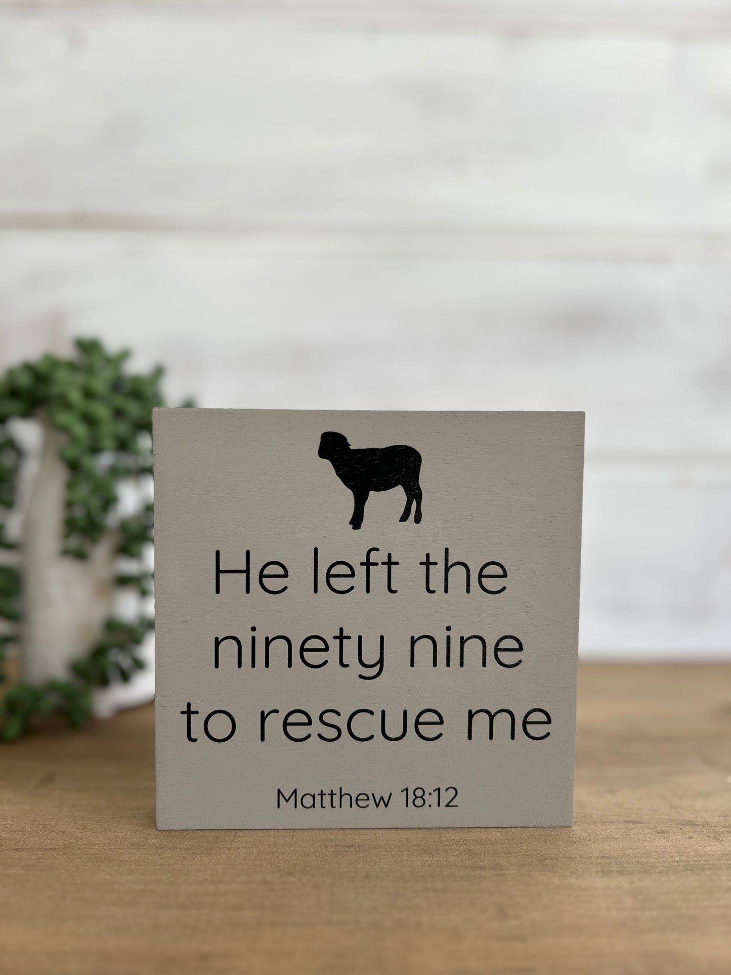 He Left the 99 To Rescue Me - Rustic Wood Shelf Sitter