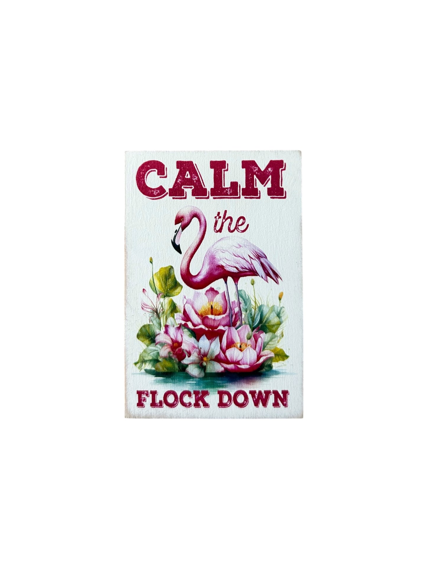 Calm the Flock Down - Funny Beach Decor Wood Coastal Magnet