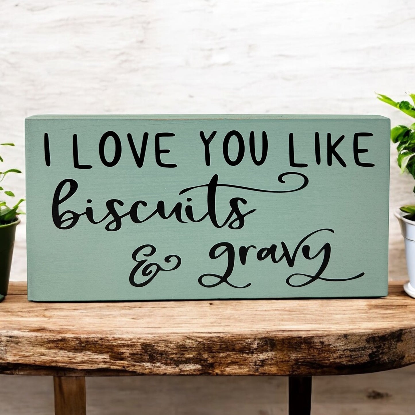 I Love You Like Biscuits & Gravy - Rustic Wood Sign