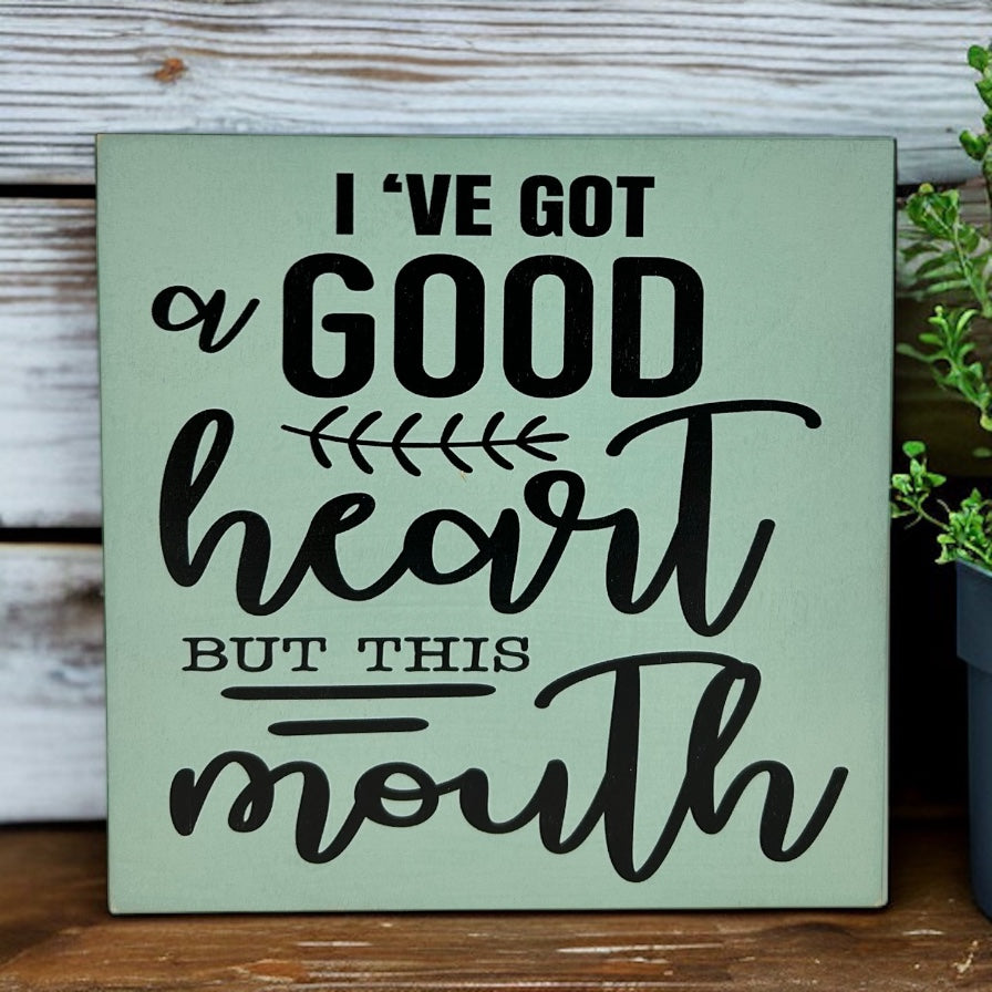 I've Got a Good Heart But This Mouth- Rustic Funny Wood Sign