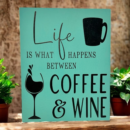 Life Happens Between Coffee and Wine - Rustic Wood Sign
