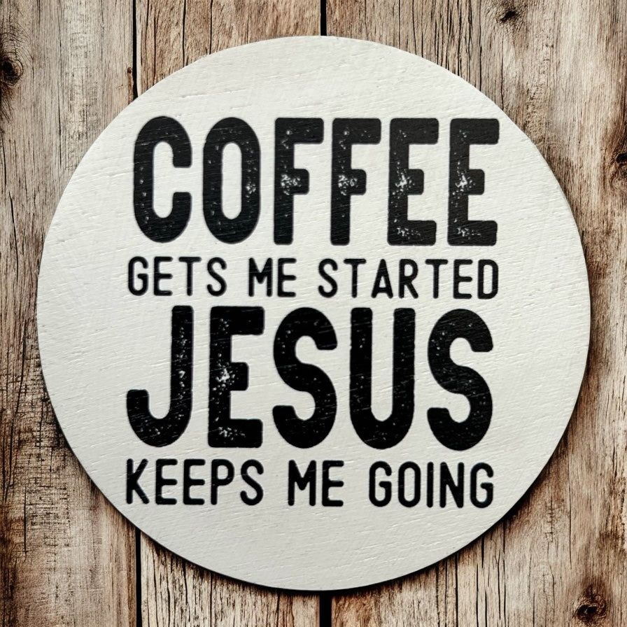 Coffee Gets Me Started Jesus Keeps Me Going- Wood Magnet
