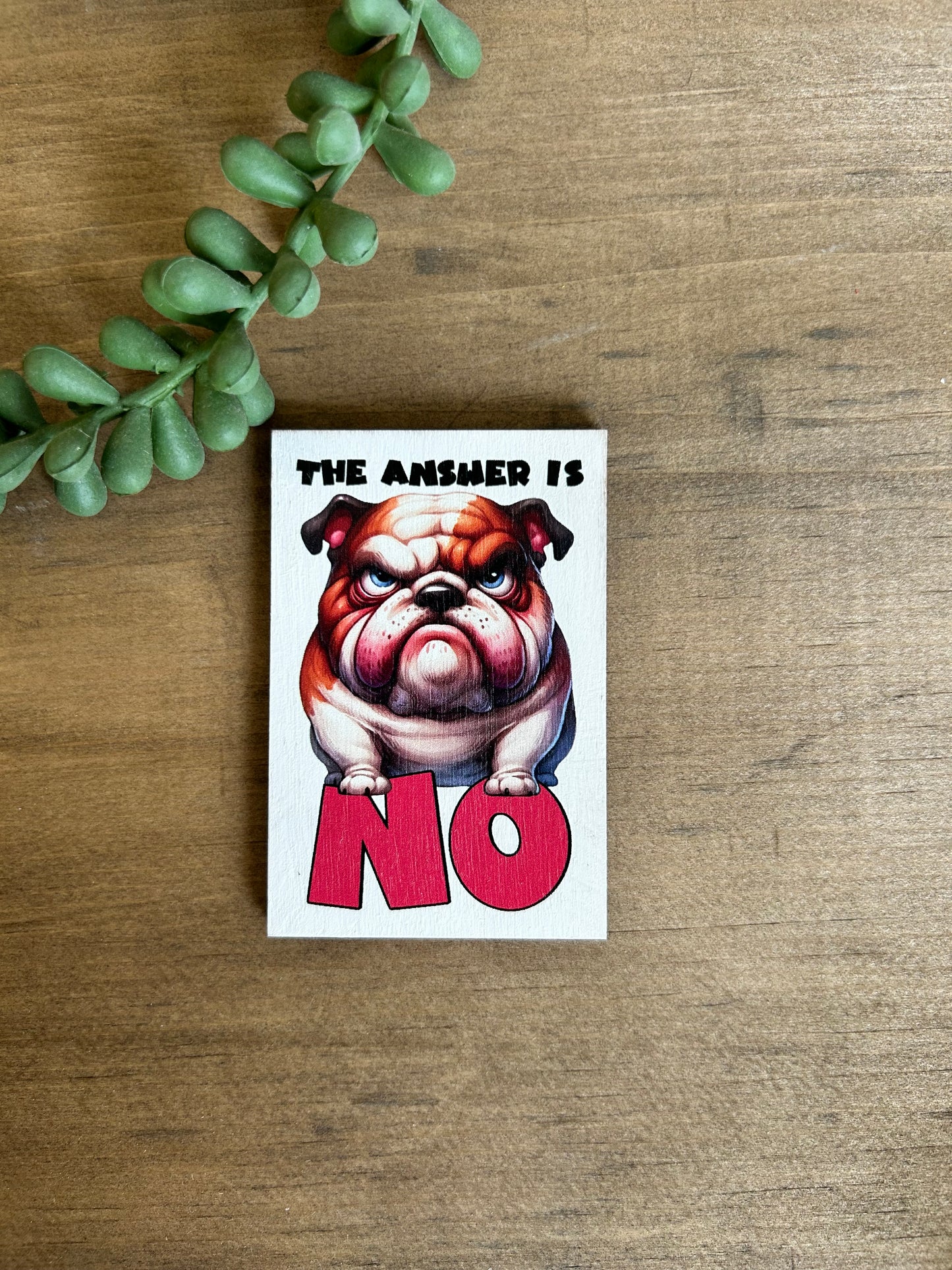 The Answer is NO- Funny Everyday Décor Wood Magnet
