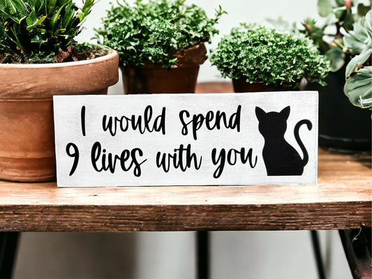 I Would Spend 9 Lives With You - Rustic Wood Cat Decor Sign