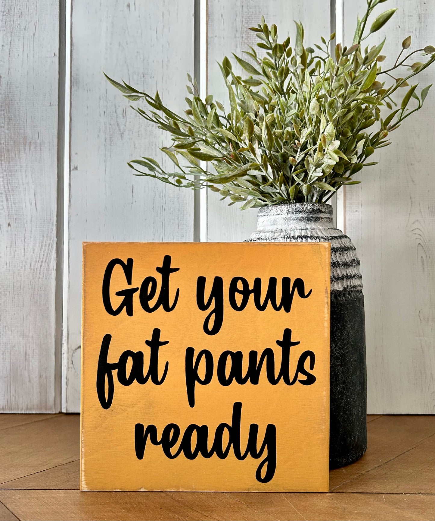 Get Your Fat Pants Ready - Funny Rustic Sign