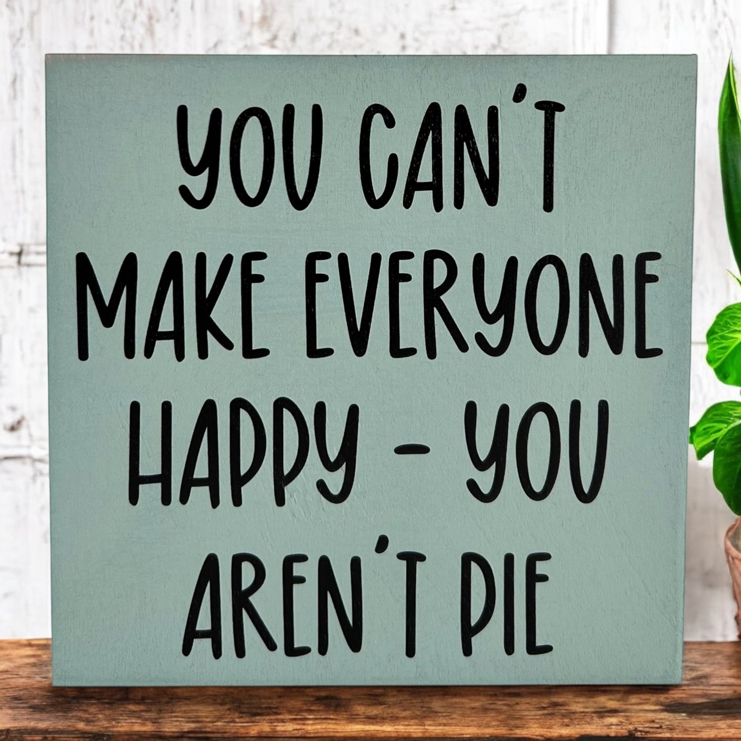 You Can't Make Everyone Happy Rustic Shelf Sitter