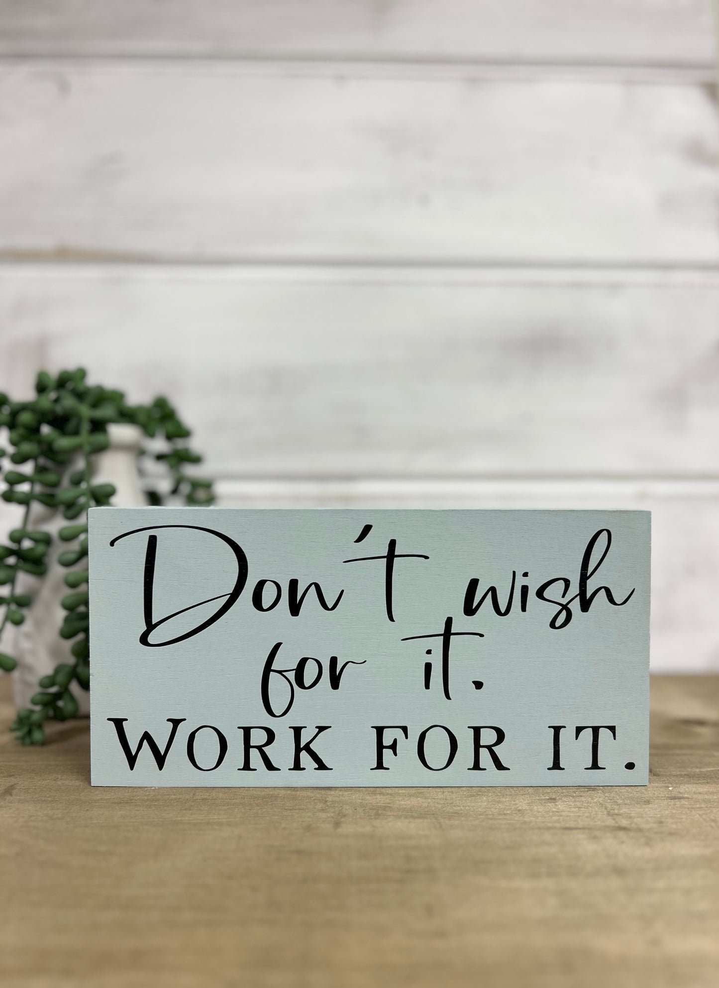 Don't Wish for it, Work for it - Rustic Wood Shelf Sitter