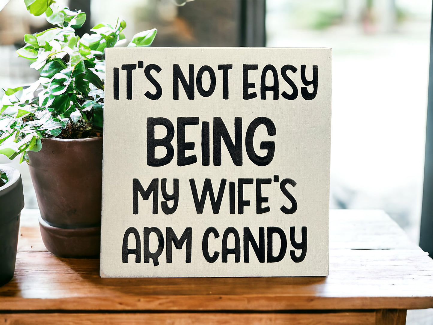 It's Not Easy Being My Wife's Arm Candy - Funny Rustic Sign
