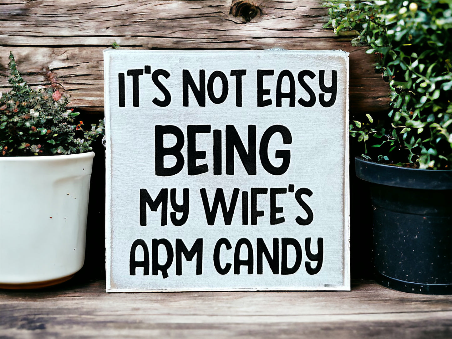 It's Not Easy Being My Wife's Arm Candy - Funny Rustic Sign