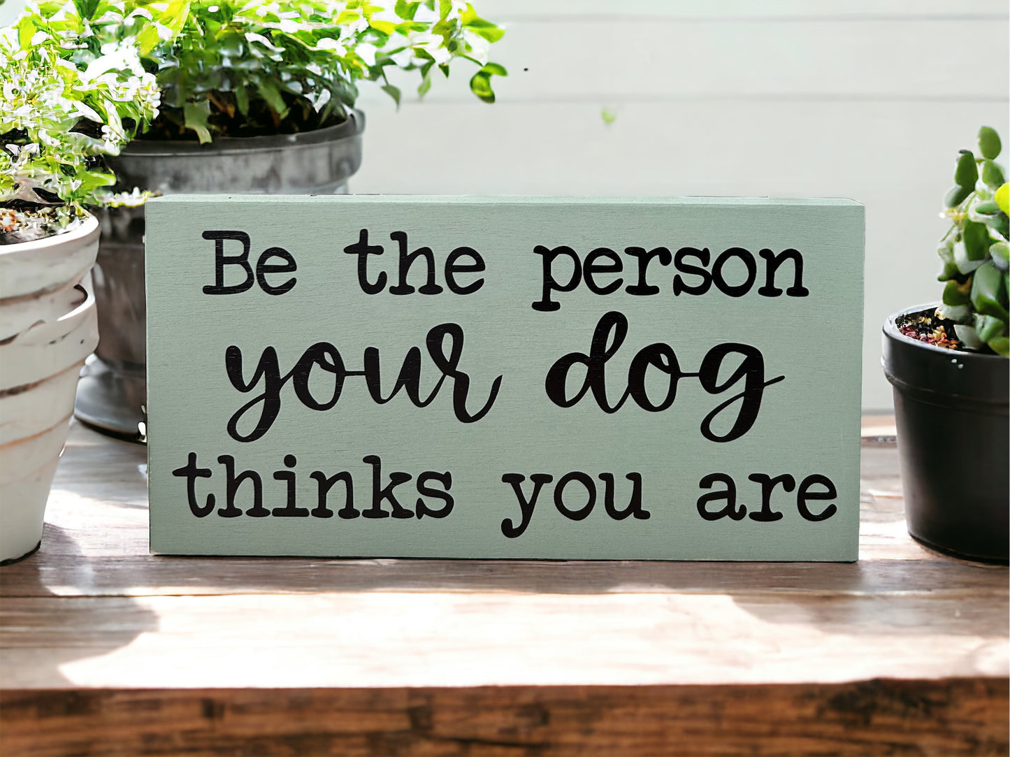 Be the Person Your Dog Thinks You Are - Rustic Shelf Sitter