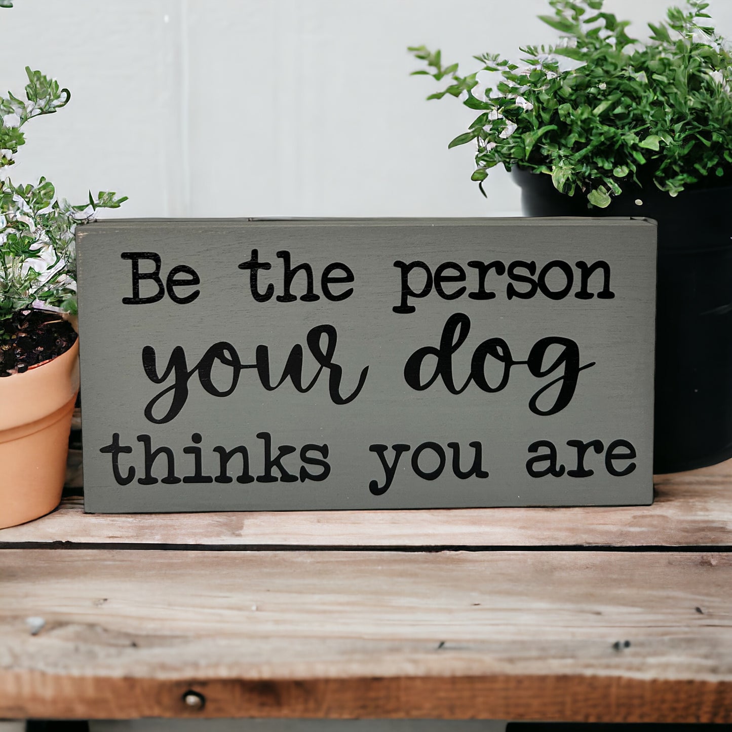 Be the Person Your Dog Thinks You Are - Rustic Shelf Sitter
