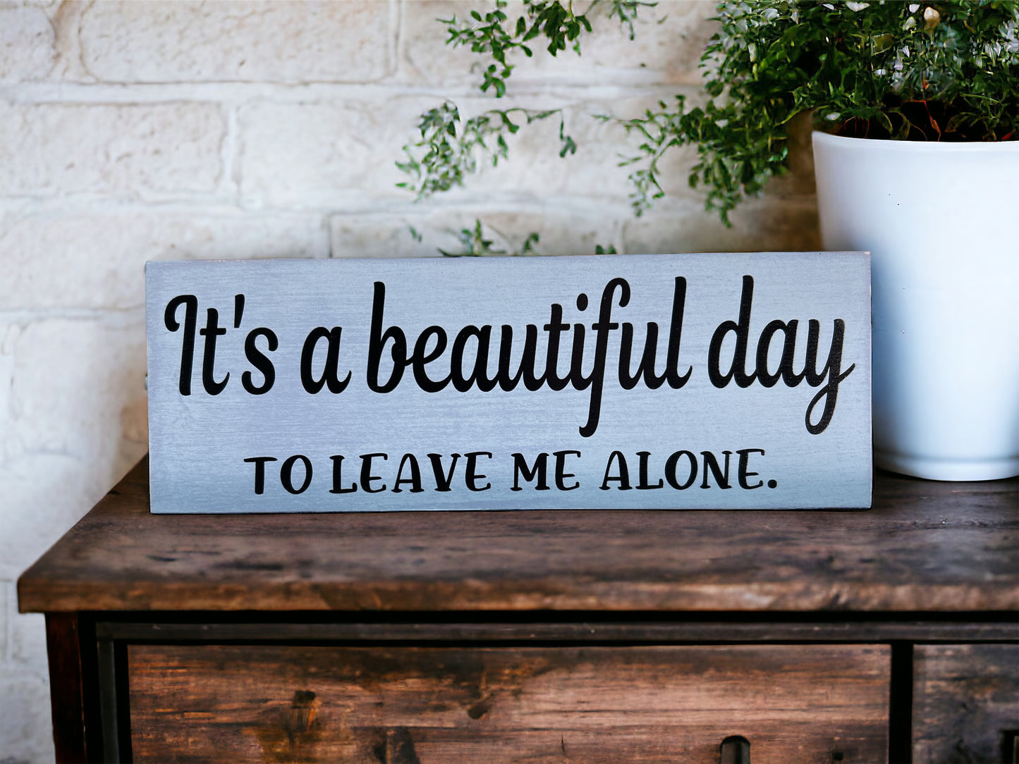 It’s a Beautiful Day to Leave Me Alone - Funny Rustic Sign