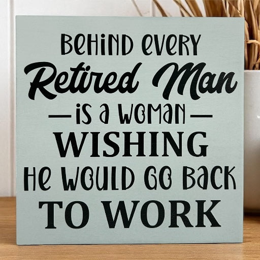 Behind Every Retired Man - Funny Wood Sign