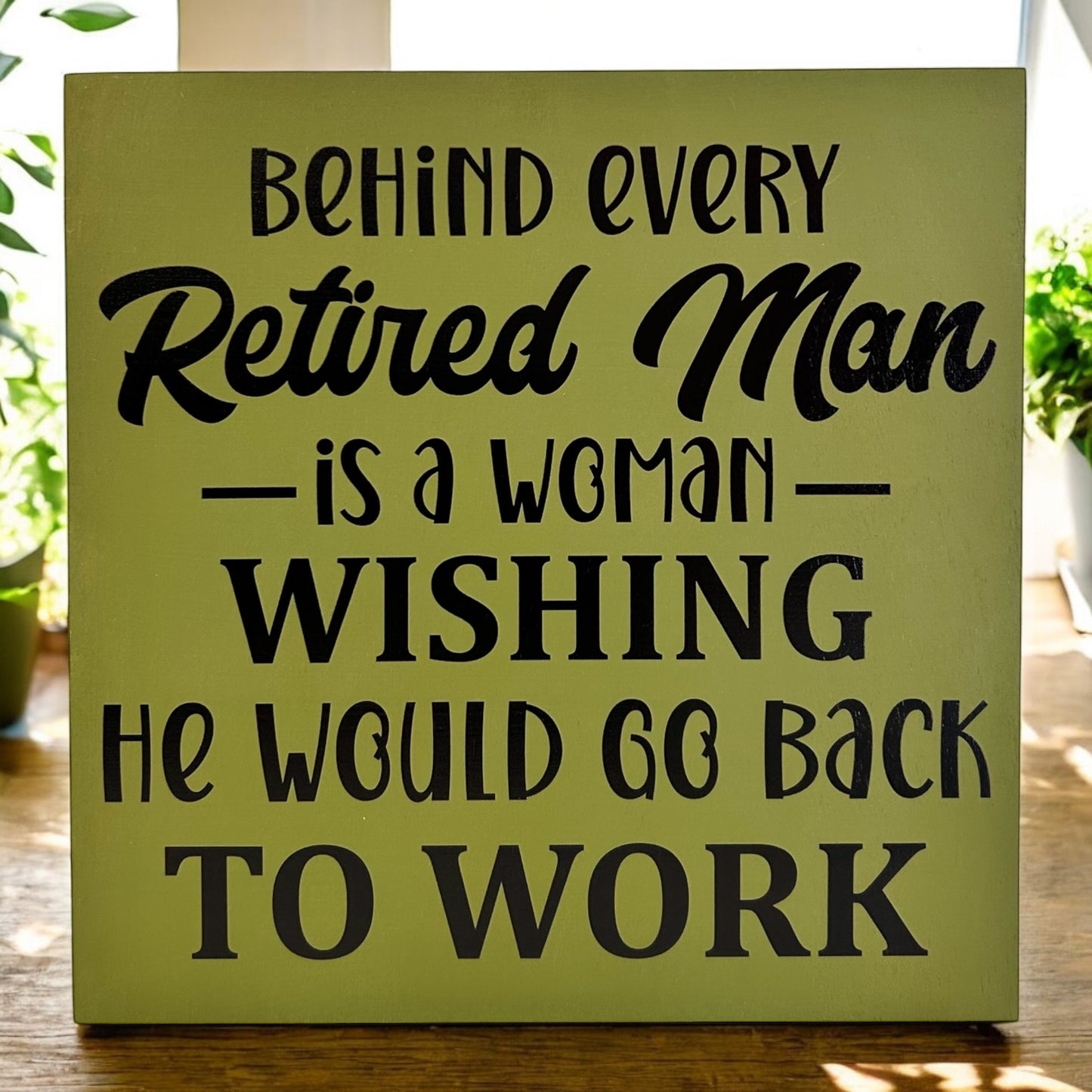 Behind Every Retired Man - Funny Wood Sign