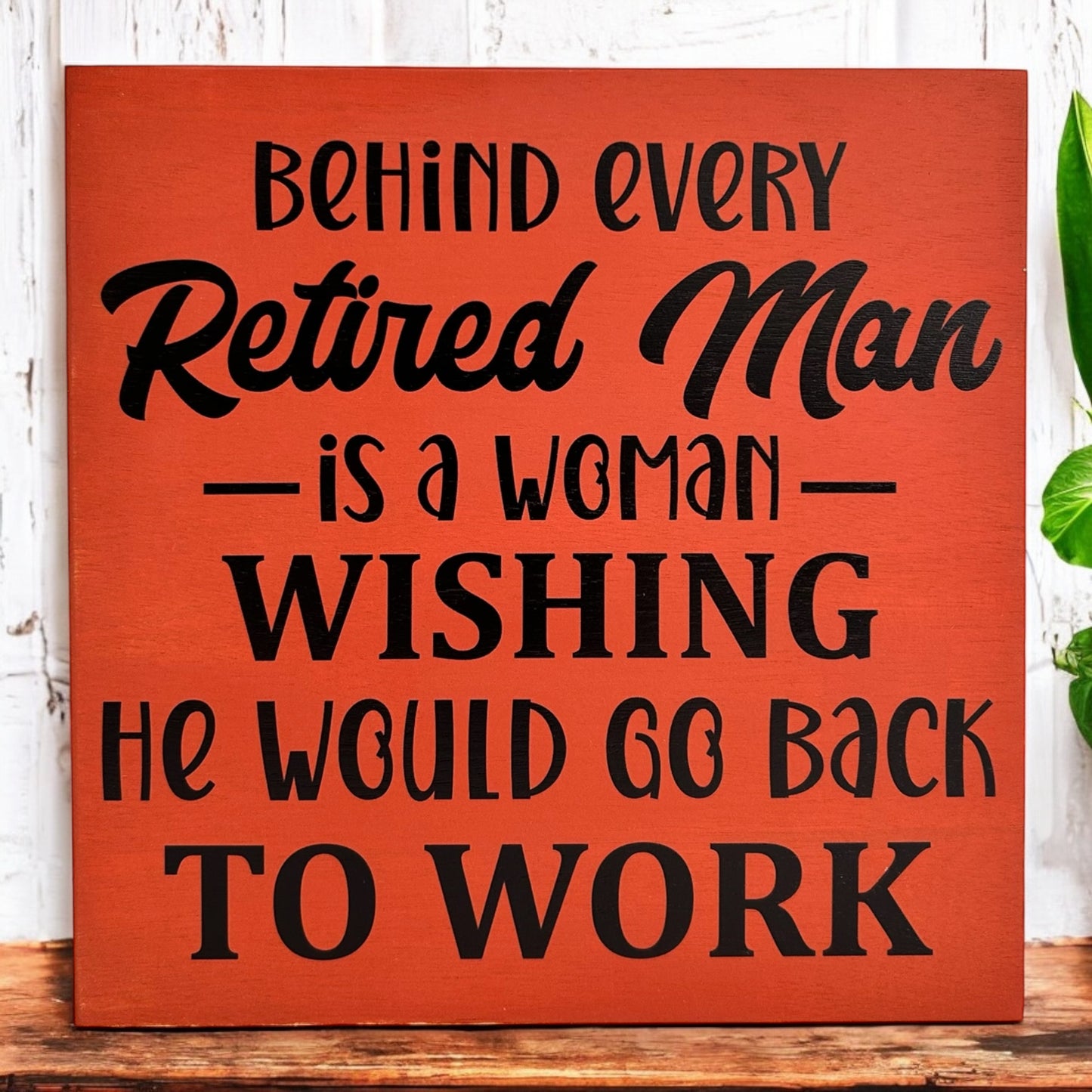 Behind Every Retired Man - Funny Wood Sign