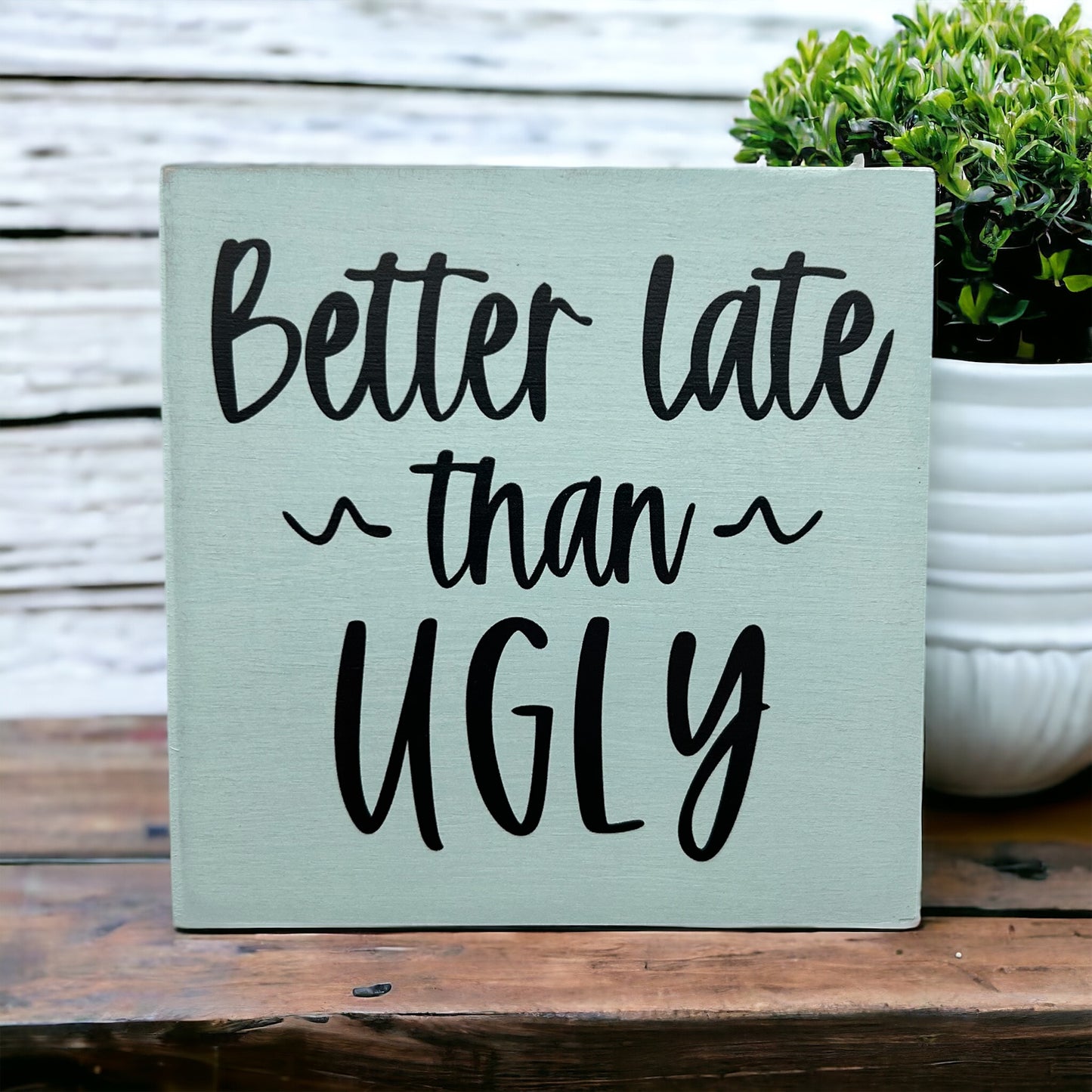 Better Late Than Ugly - Rustic Wood Shelf Sitter