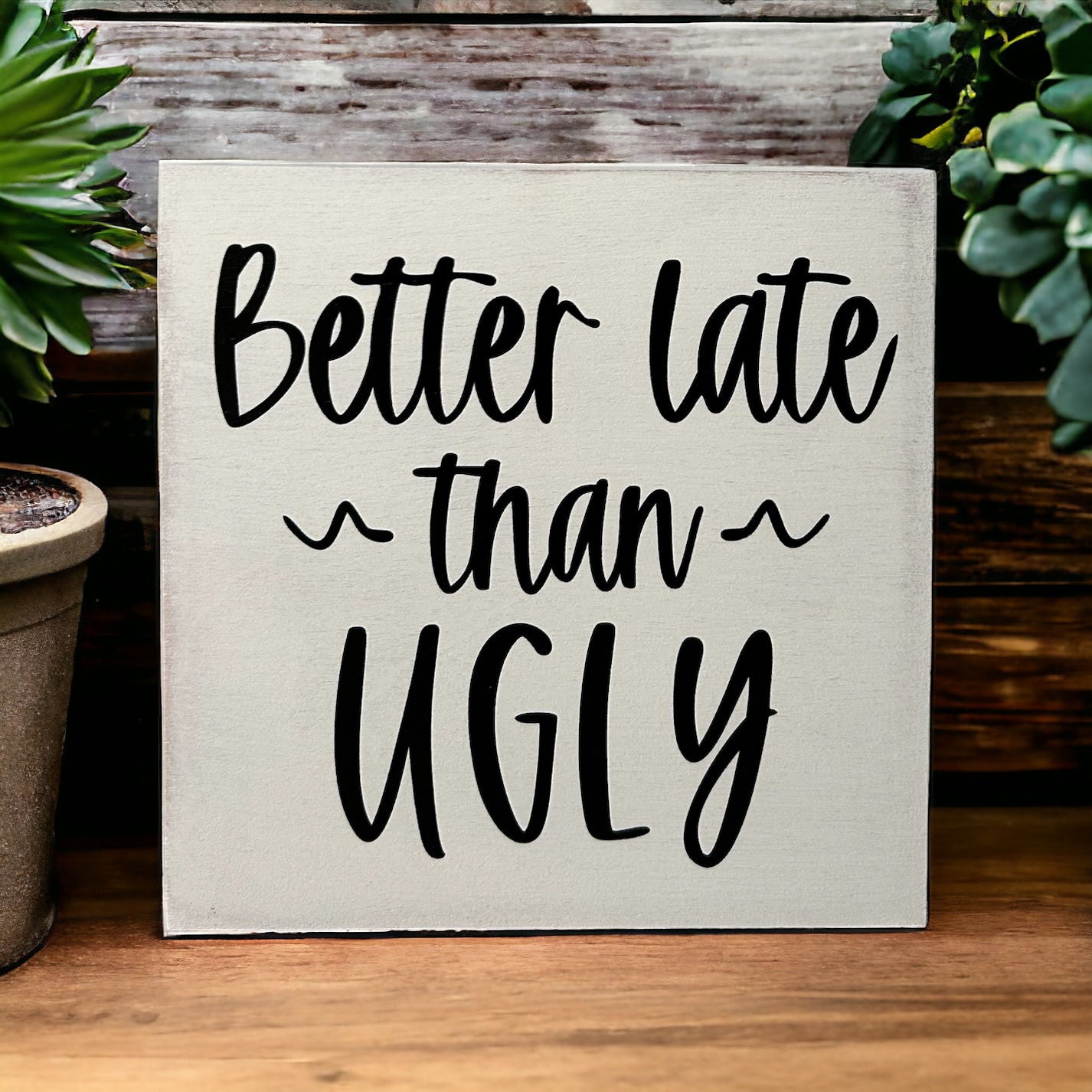 Better Late Than Ugly - Rustic Wood Shelf Sitter