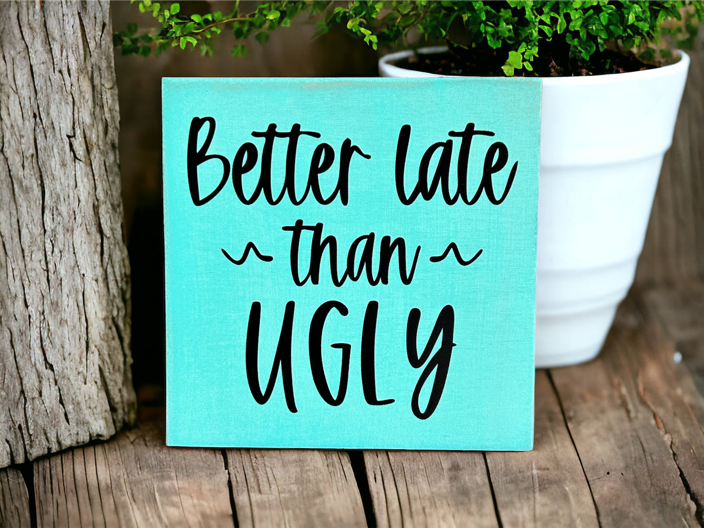 Better Late Than Ugly - Rustic Wood Shelf Sitter