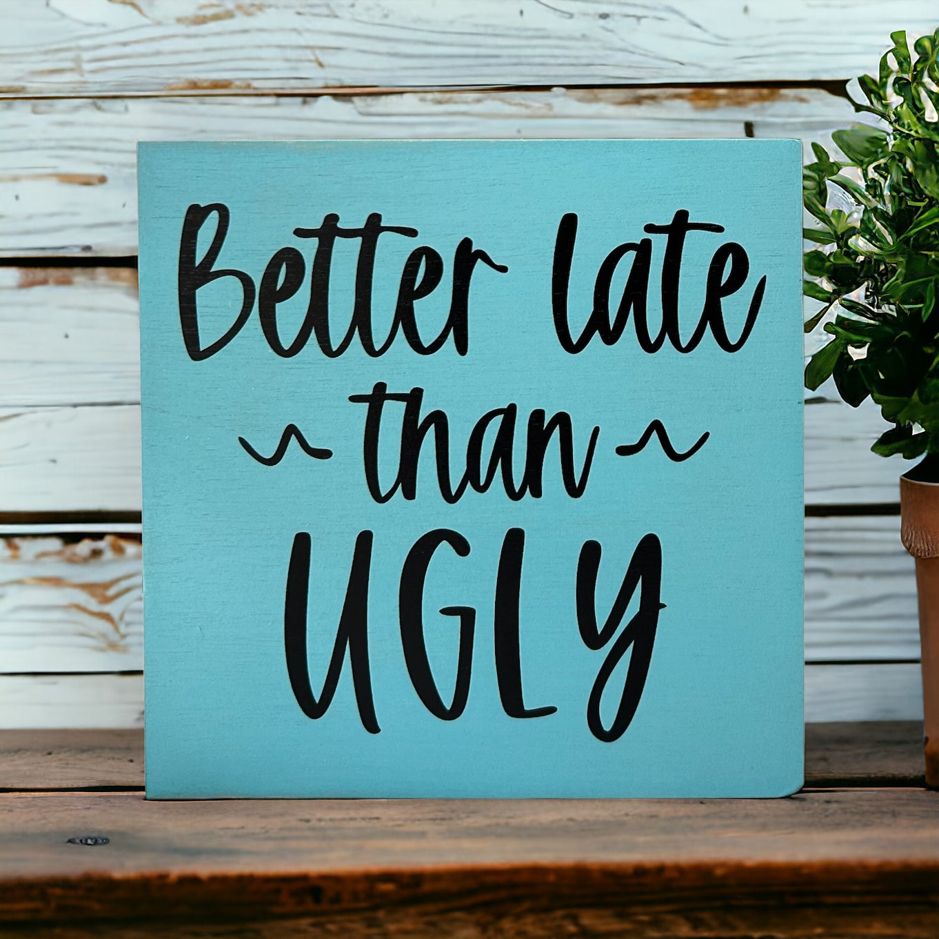 Better Late Than Ugly - Rustic Wood Shelf Sitter