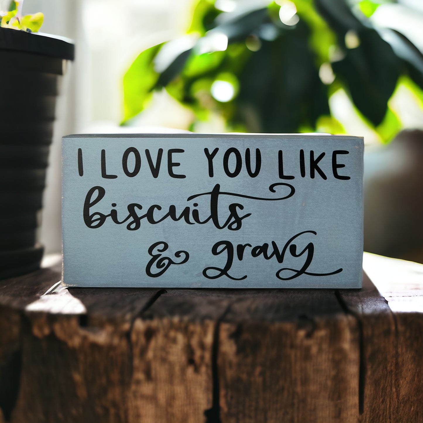 I Love You Like Biscuits & Gravy - Rustic Wood Sign