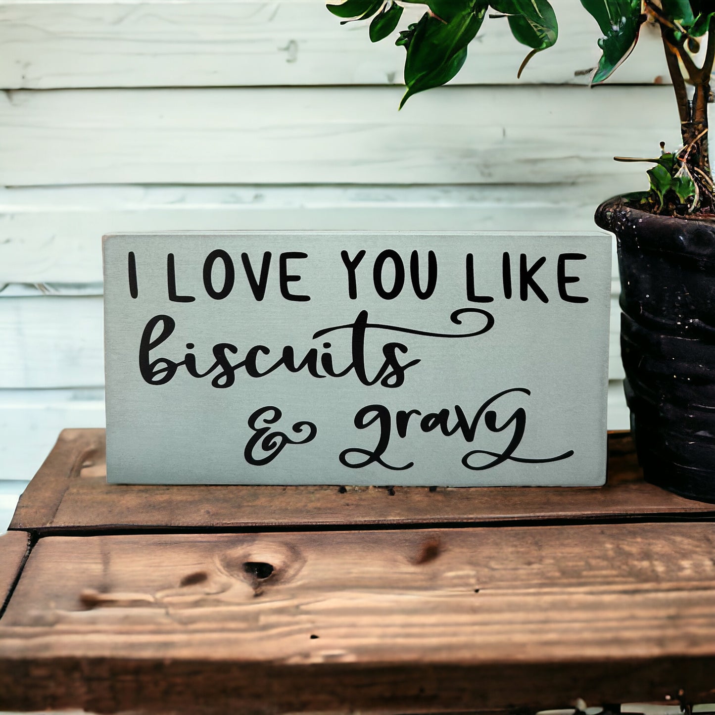 I Love You Like Biscuits & Gravy - Rustic Wood Sign