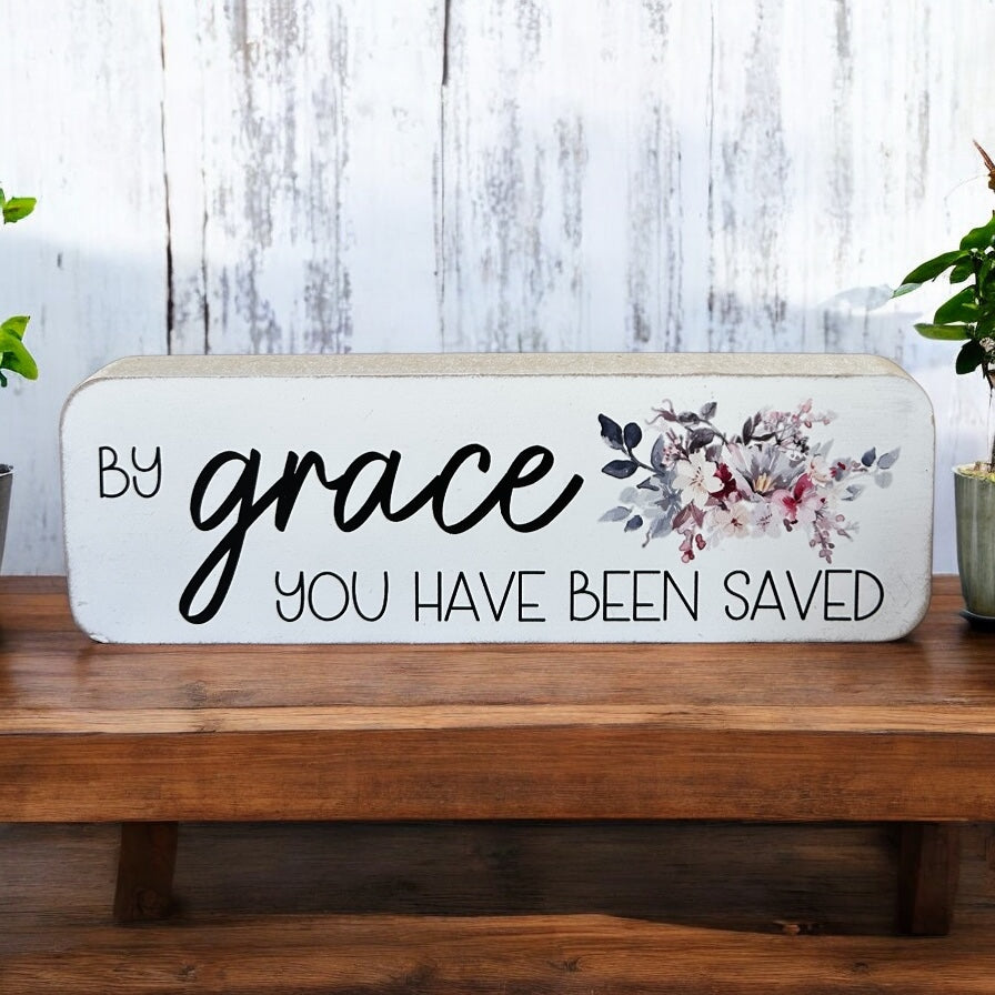 By Grace You Have Been Saved- Spring Decor Christian Wood Sign