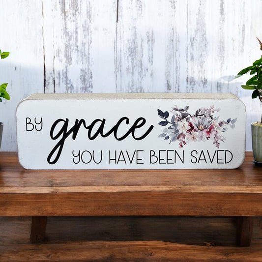 By Grace You Have Been Saved- Spring Decor Christian Wood Sign