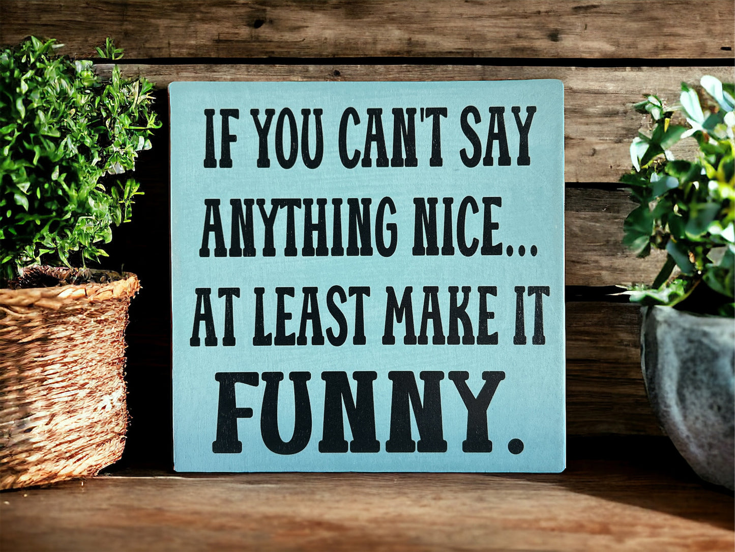 If You Can't Say Anything Nice - Funny Rustic Wood Sign