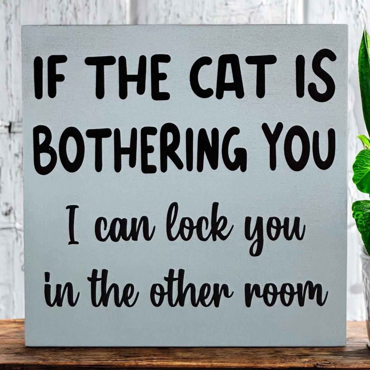 If the Cat is Bothering You - Funny Rustic Wood Sign