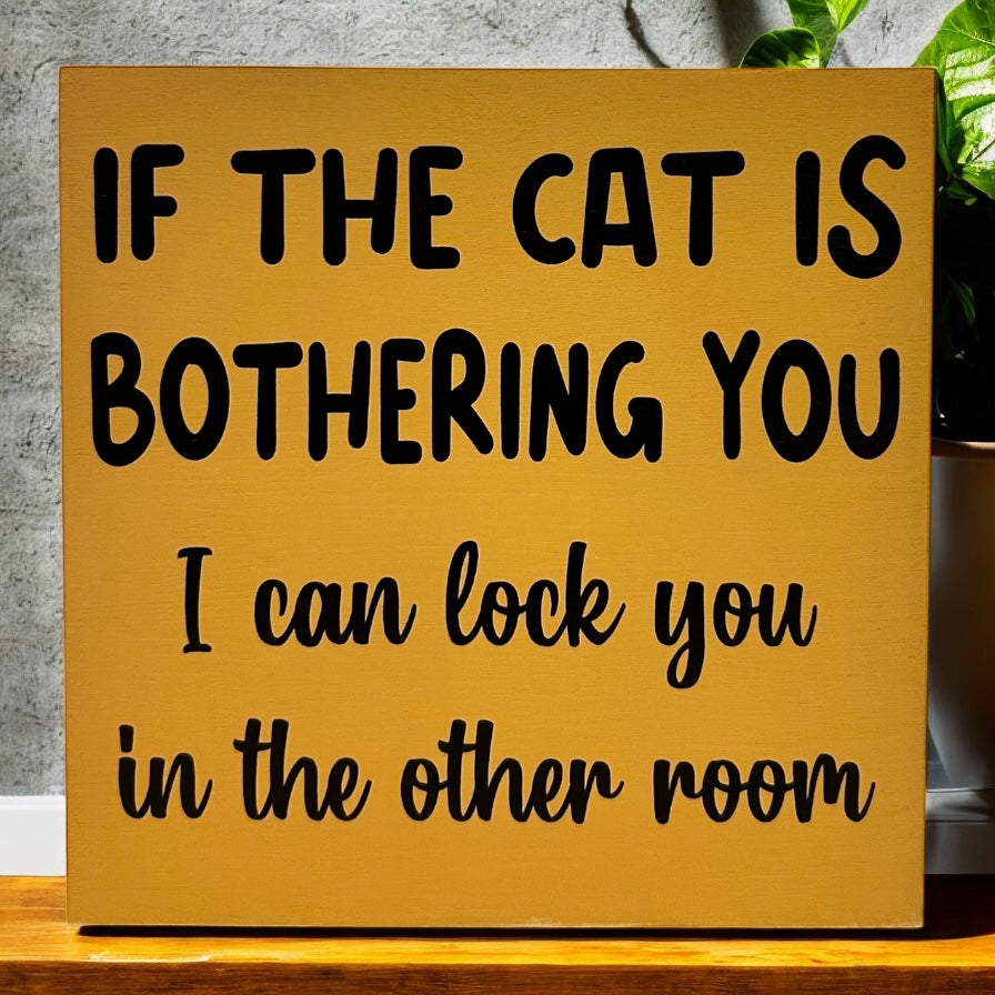 If the Cat is Bothering You - Funny Rustic Wood Sign