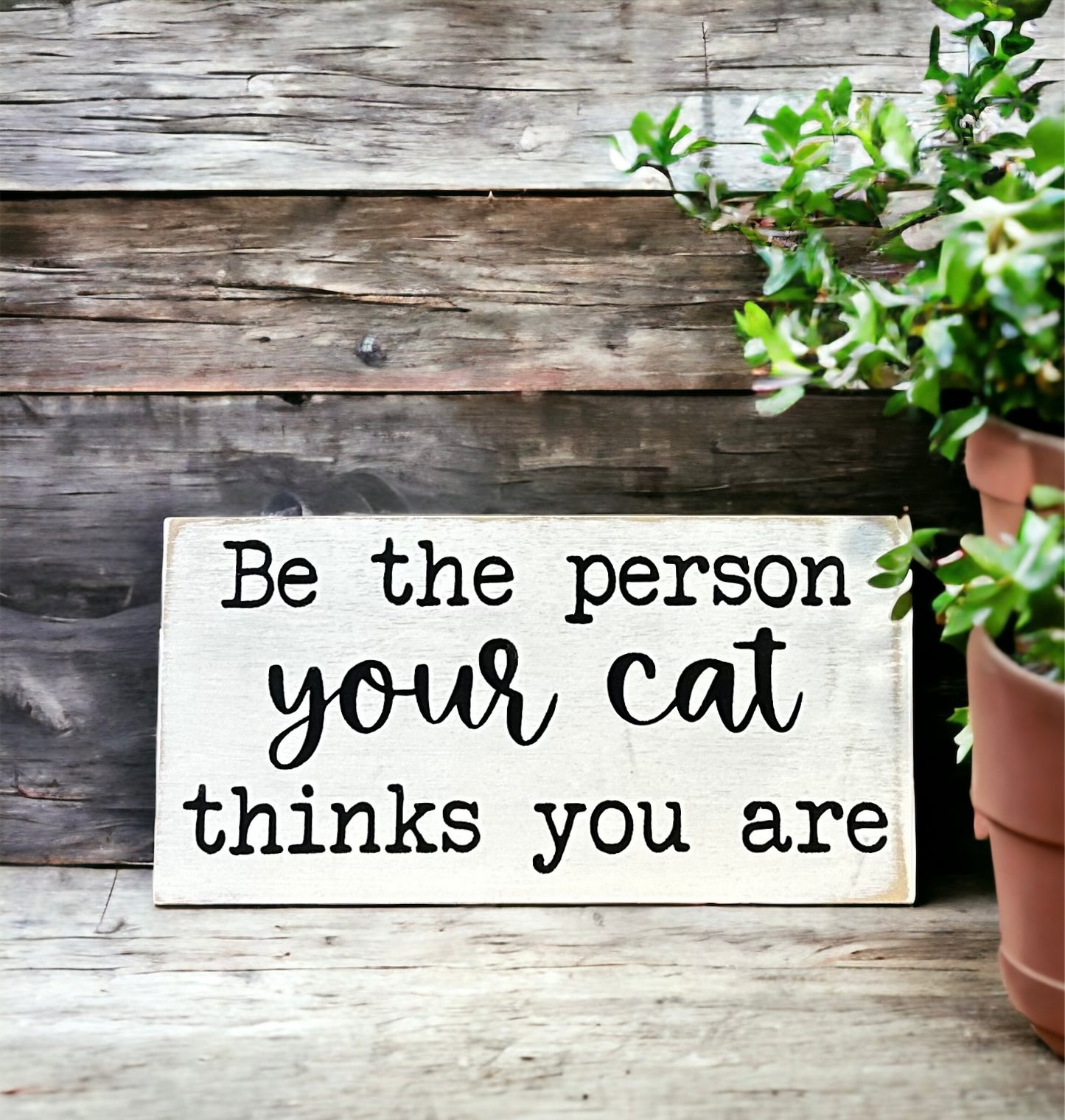 "Be the person your cat thinks you are" wood sign