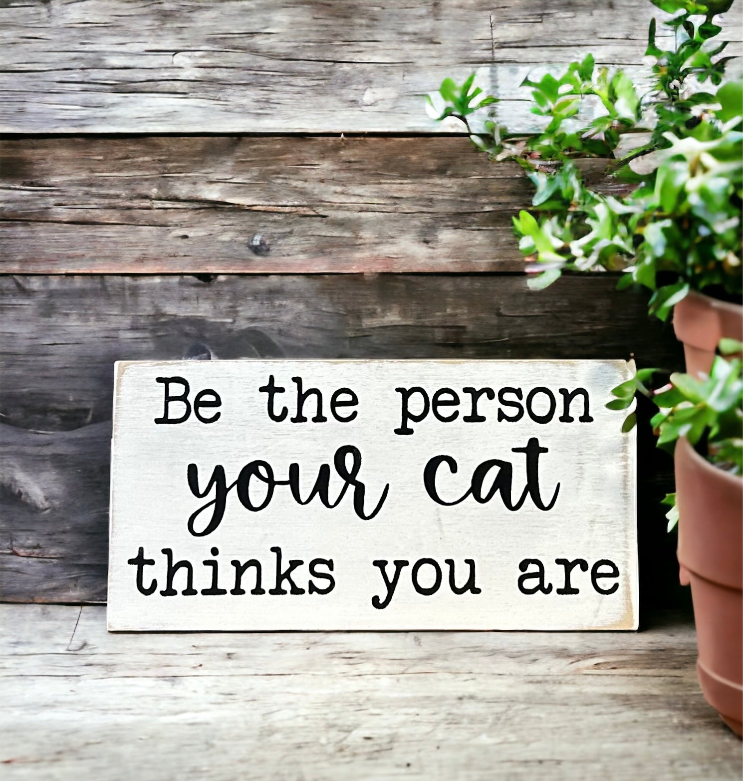 "Be the person your cat thinks you are" wood sign