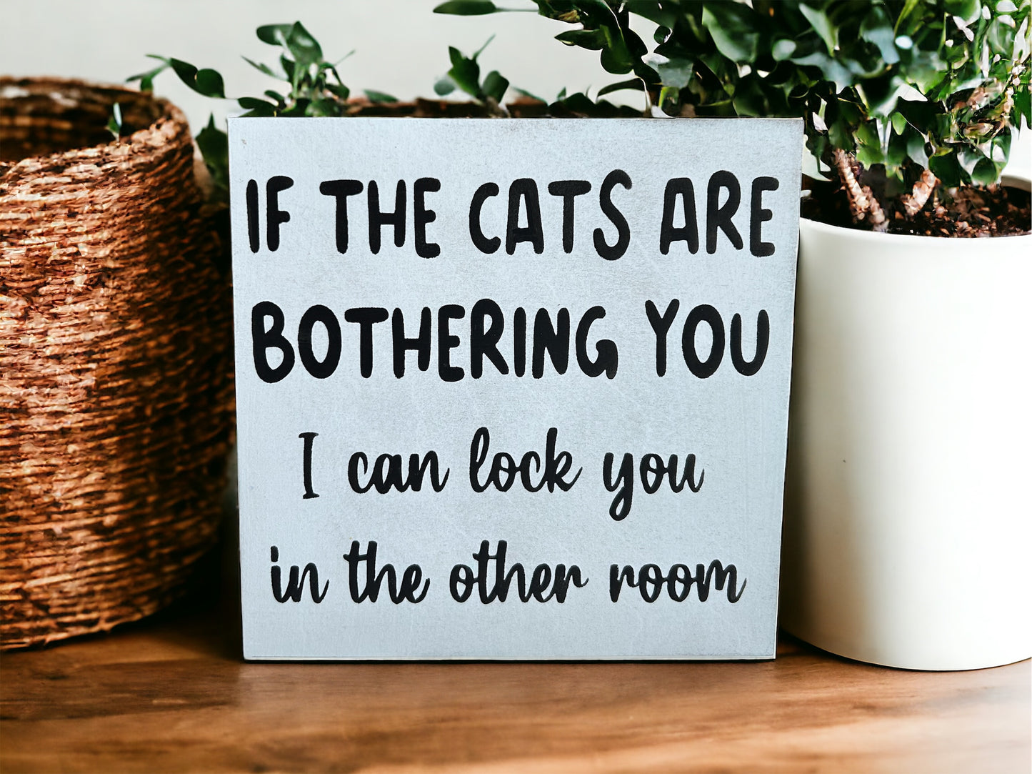 If the Cats are Bothering You - Funny Rustic Wood Sign