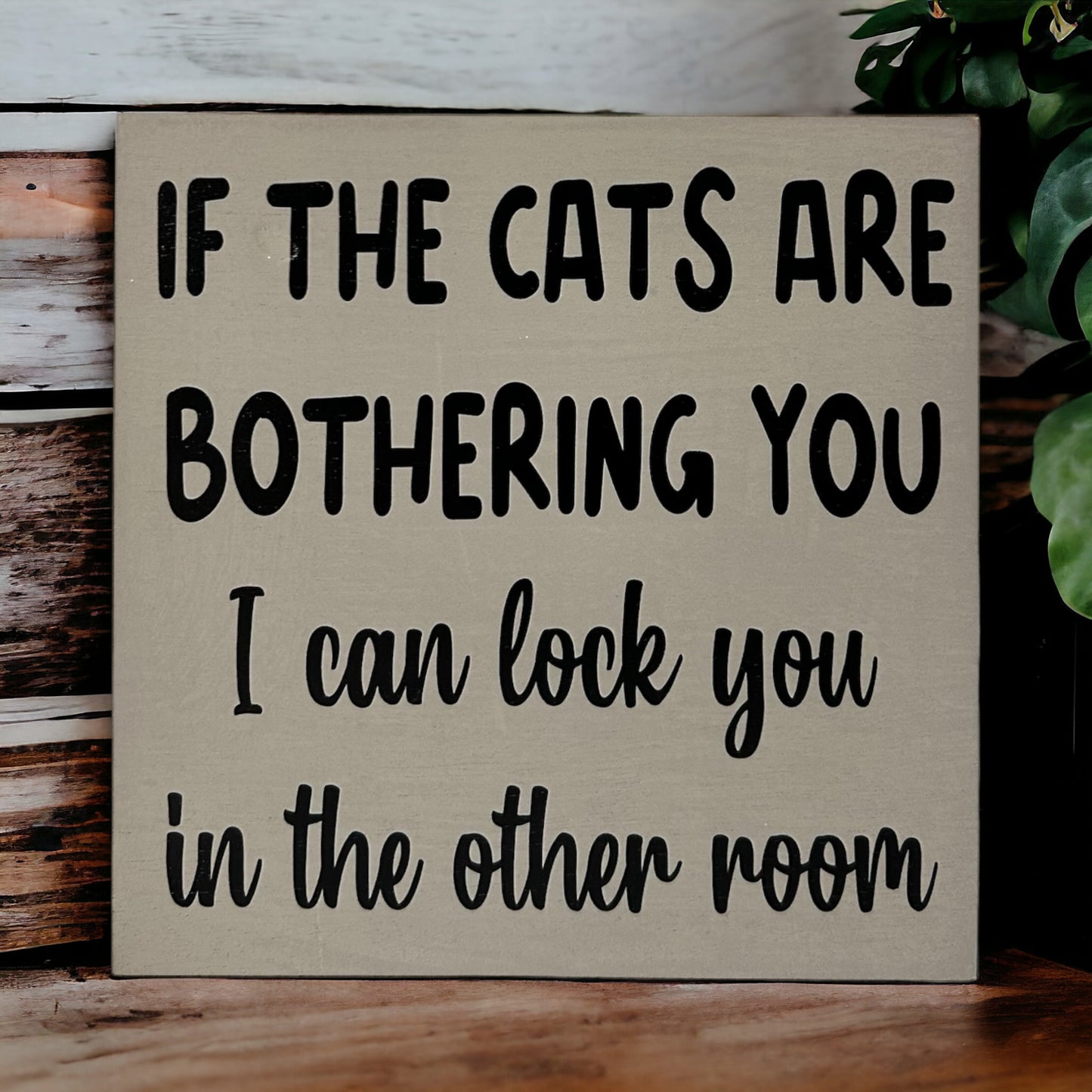 If the Cats are Bothering You - Funny Rustic Wood Sign