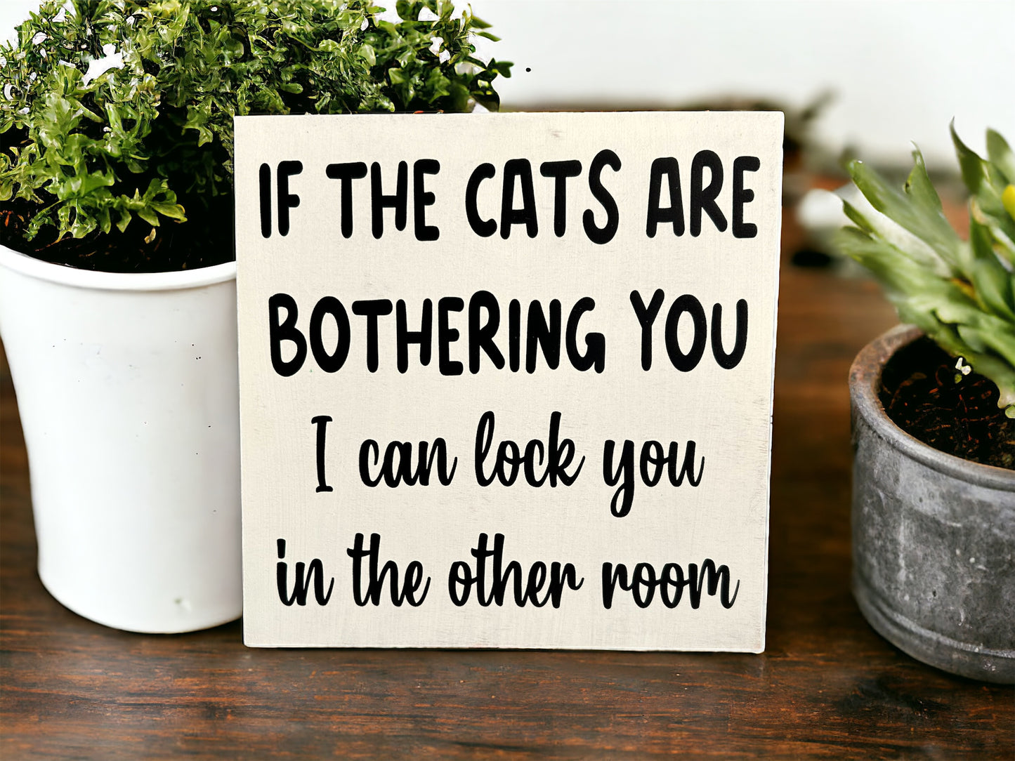If the Cats are Bothering You - Funny Rustic Wood Sign