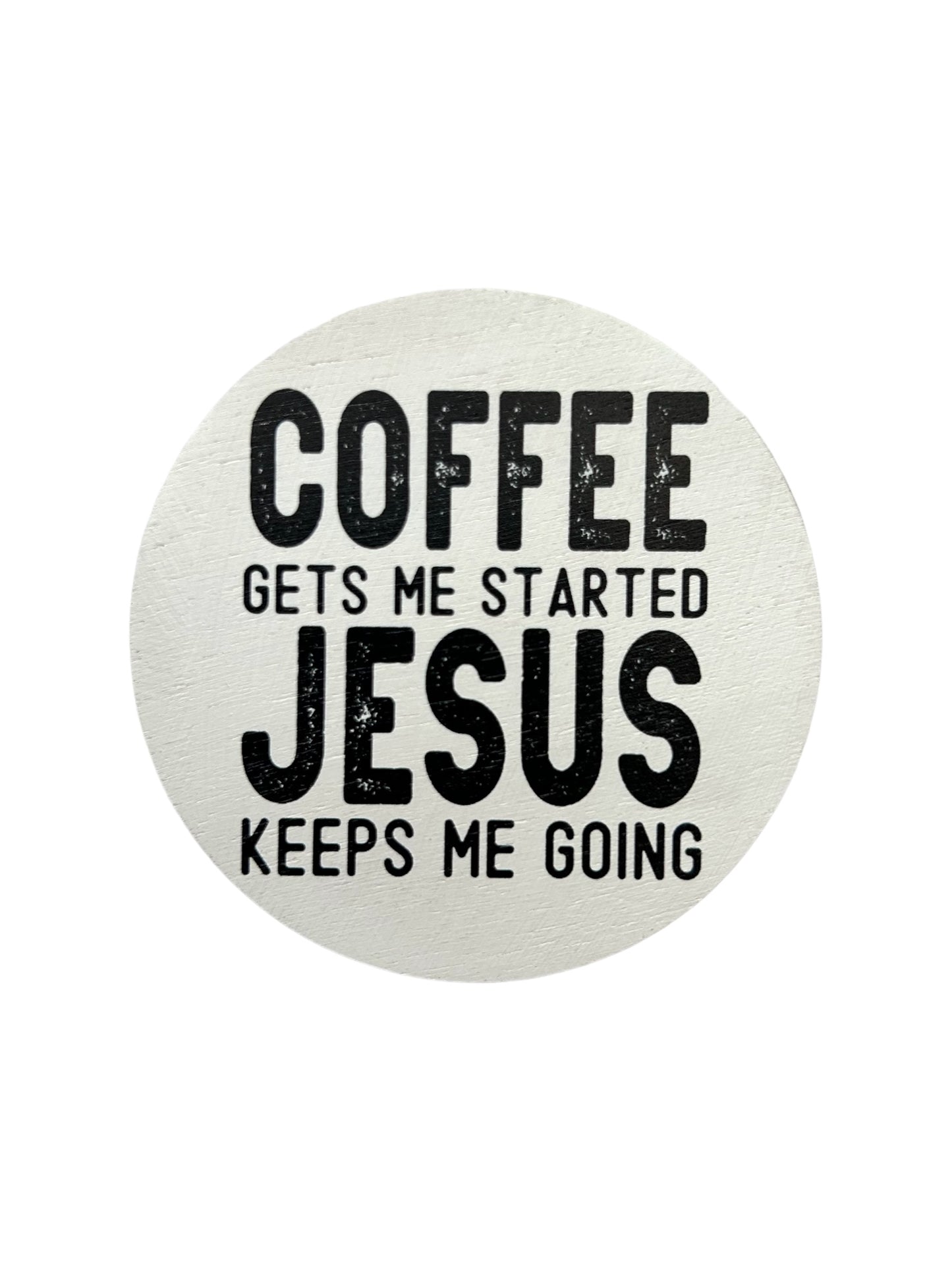 Coffee Gets Me Started Jesus Keeps Me Going- Wood Magnet