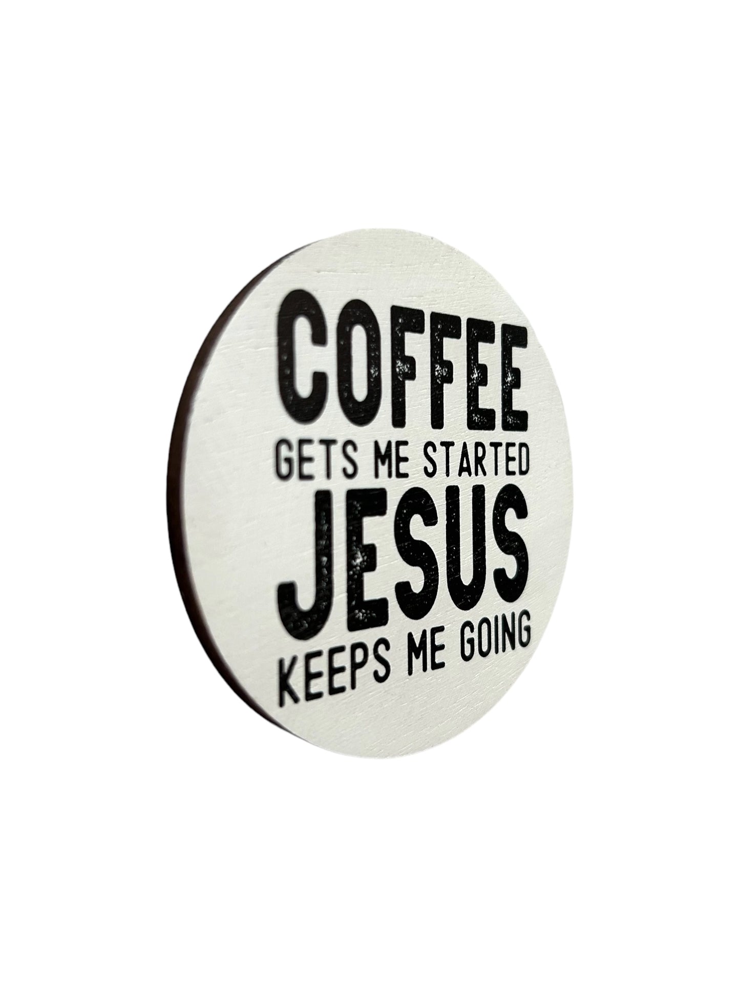 Coffee Gets Me Started Jesus Keeps Me Going- Wood Magnet