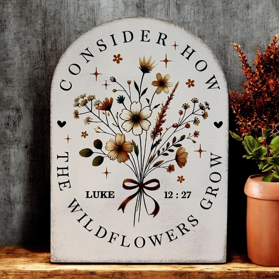 Consider the Wildflowers Wood Arch - Christian Decor Sitter