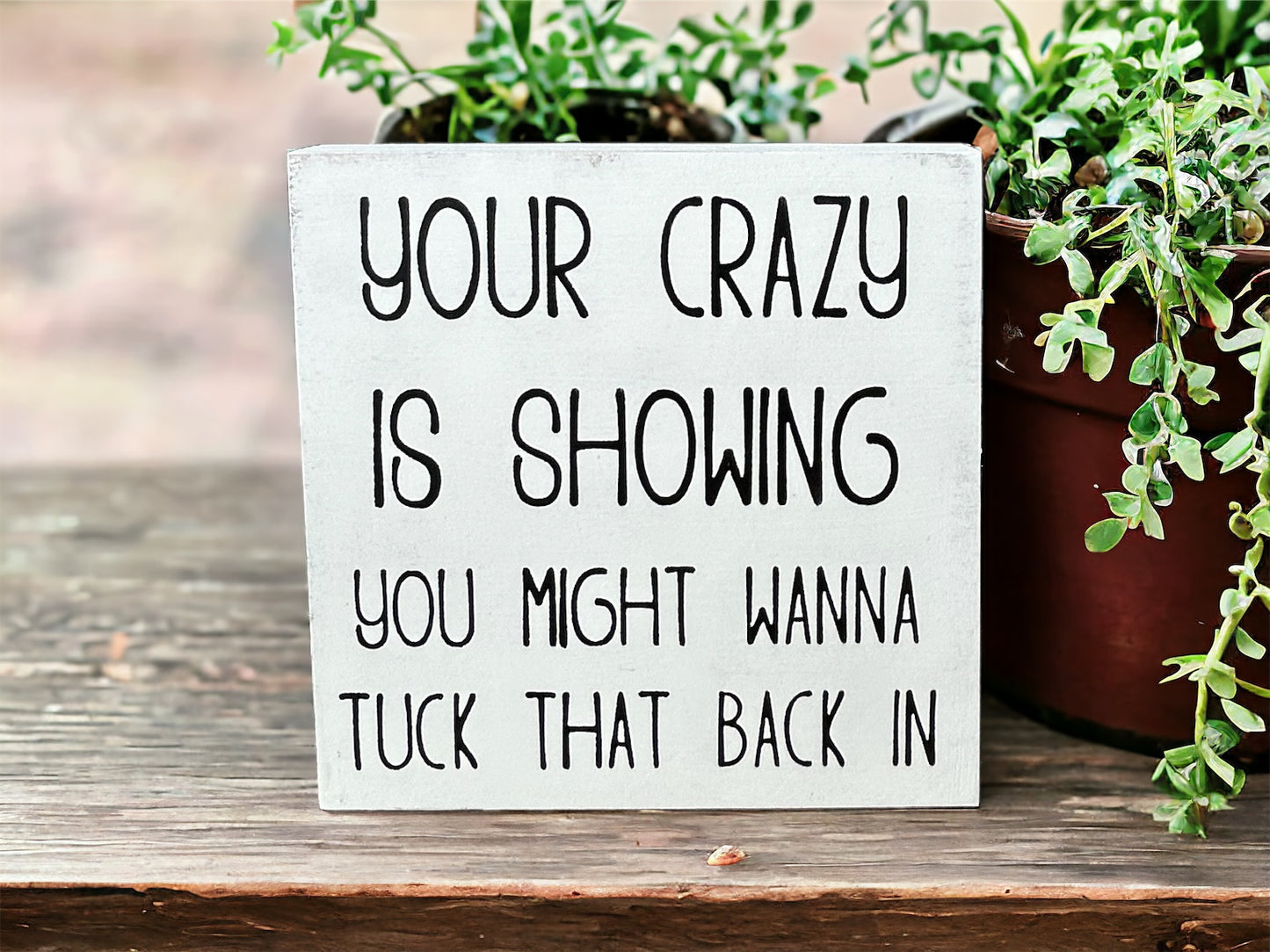 Your Crazy is Showing - Funny Rustic Shelf Sitter