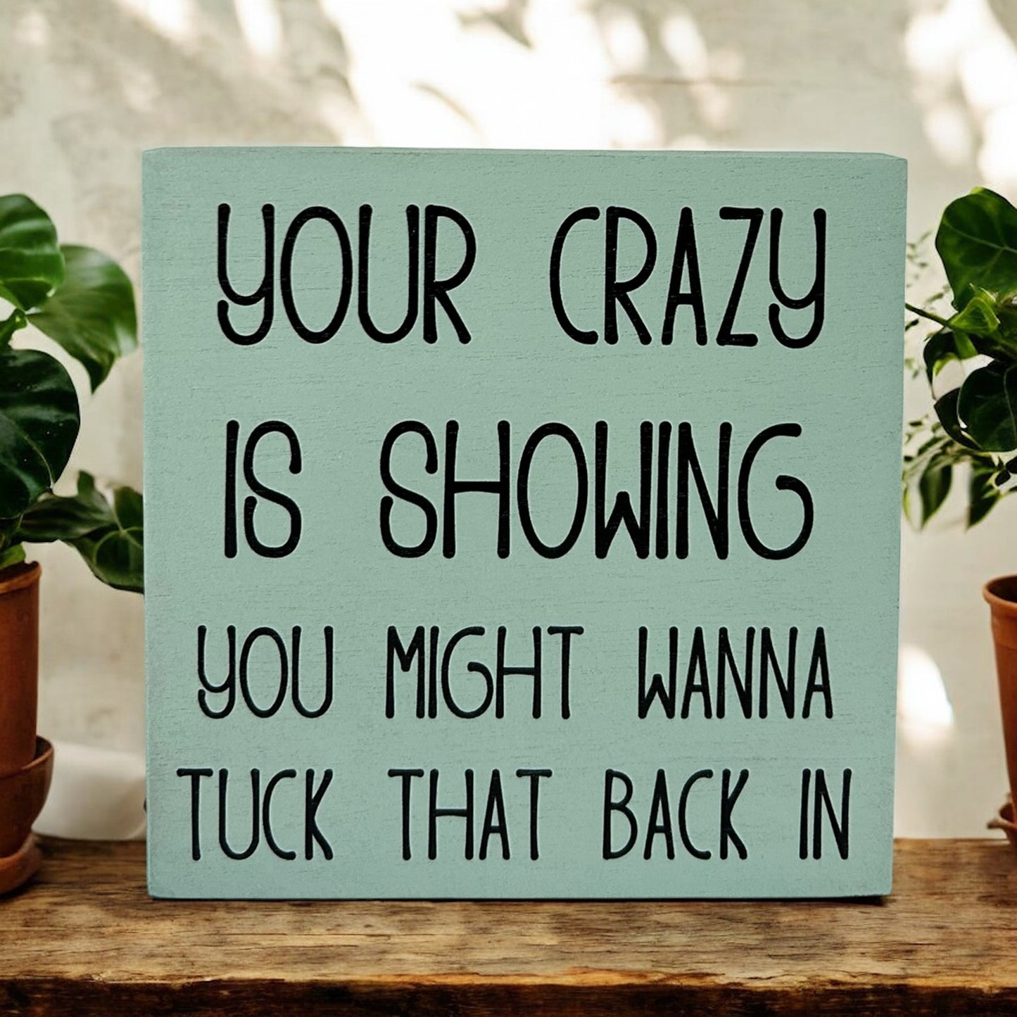 Your Crazy is Showing - Funny Rustic Shelf Sitter