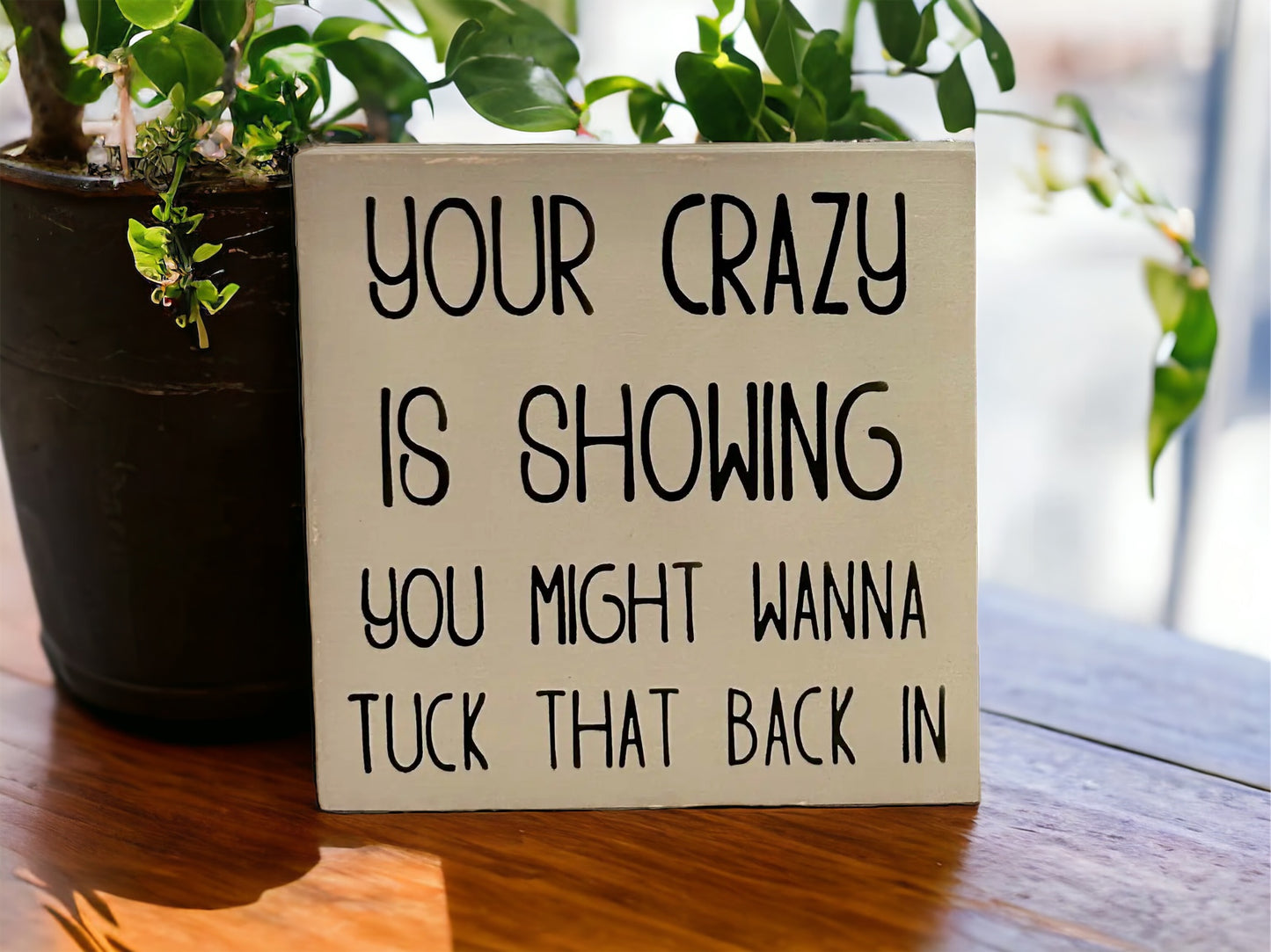 Your Crazy is Showing - Funny Rustic Shelf Sitter