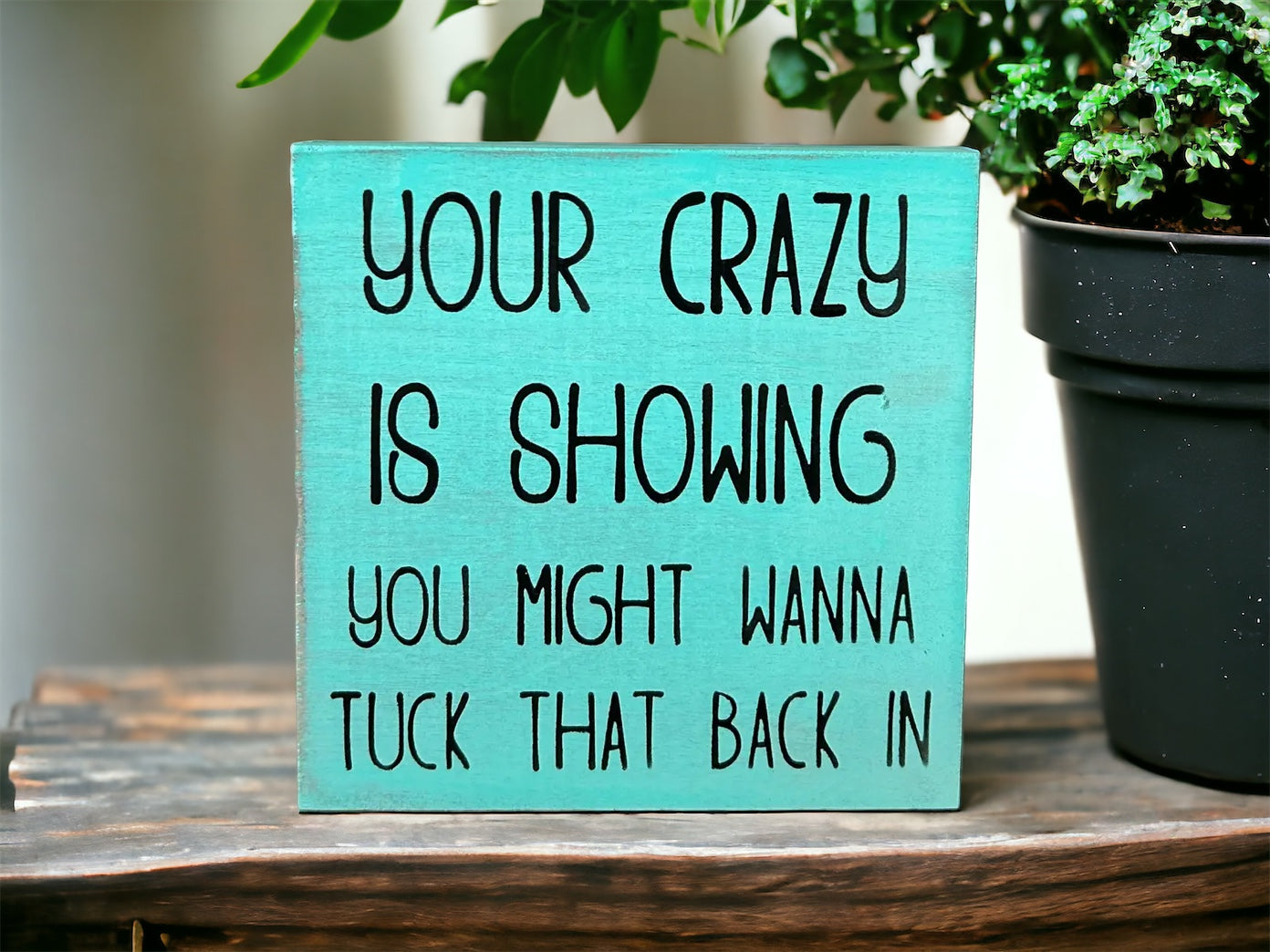 Your Crazy is Showing - Funny Rustic Shelf Sitter