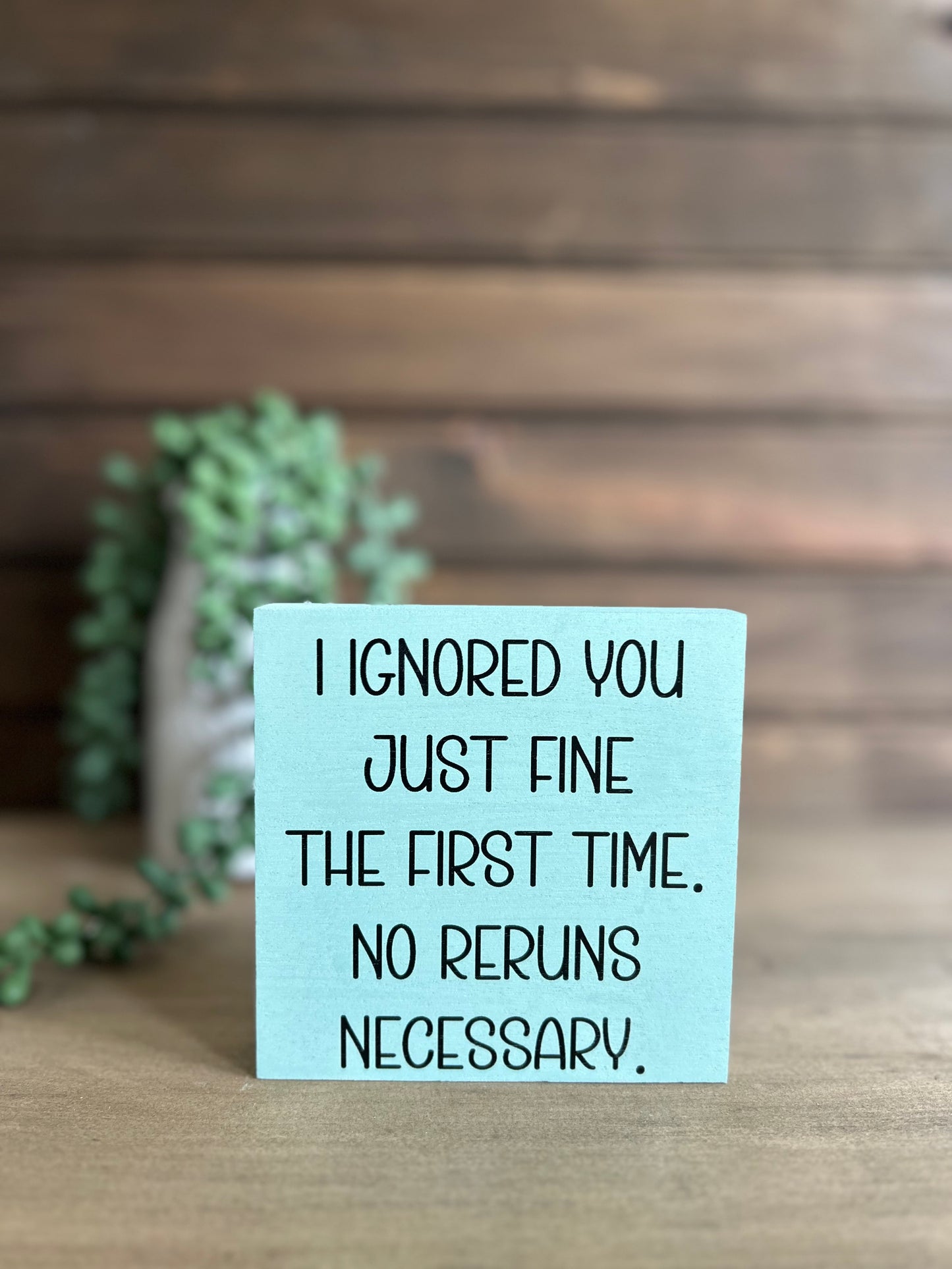 I Ignored You Just Fine - Funny Home Decor Wood Sign