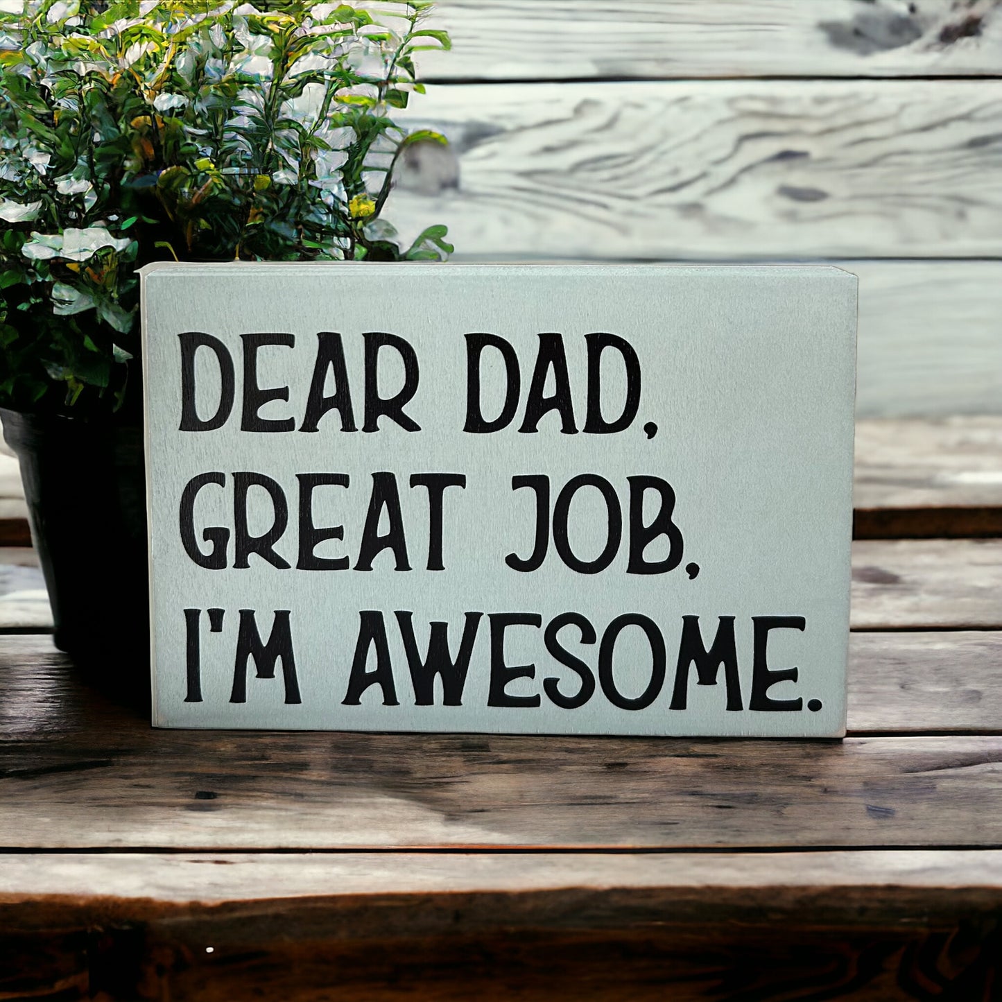 Dear Dad, Great Job, I'm Awesome - Funny Rustic Wood Sign