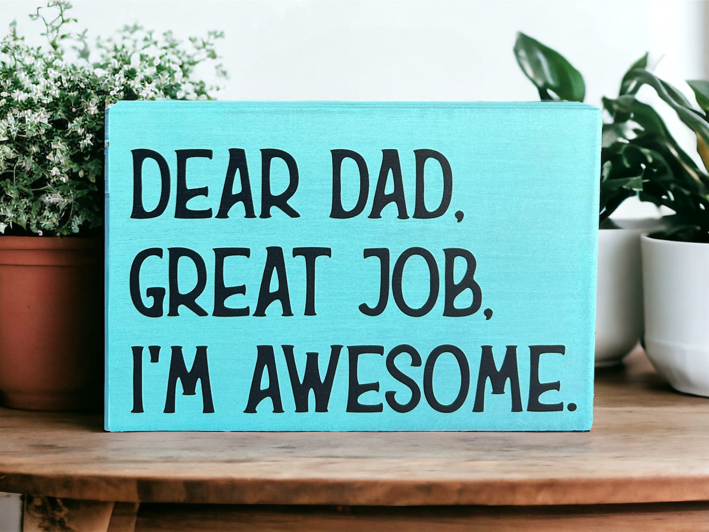 Dear Dad, Great Job, I'm Awesome - Funny Rustic Wood Sign