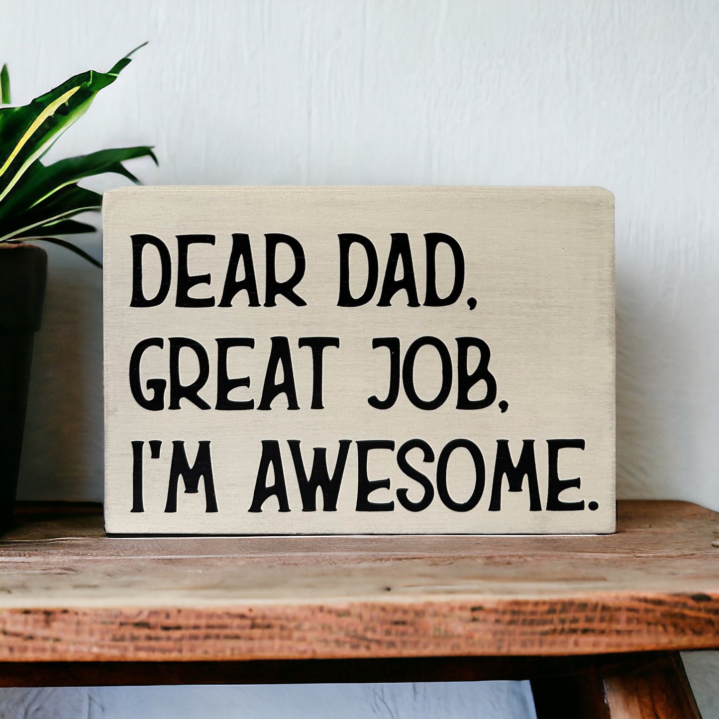 Dear Dad, Great Job, I'm Awesome - Funny Rustic Wood Sign
