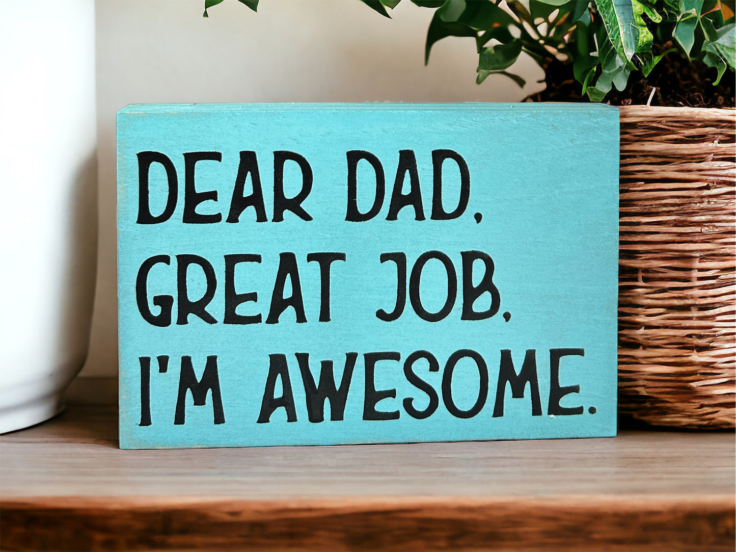 Dear Dad, Great Job, I'm Awesome - Funny Rustic Wood Sign